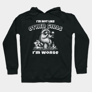 I'm Not Like Other Girls, I'm Worse Hoodie